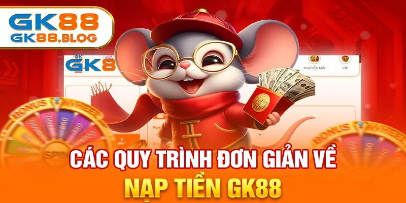 Các quy trình đơn giản về nạp tiền GK88