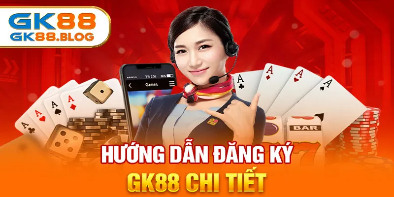 Hướng dẫn đăng ký GK88 chi tiết