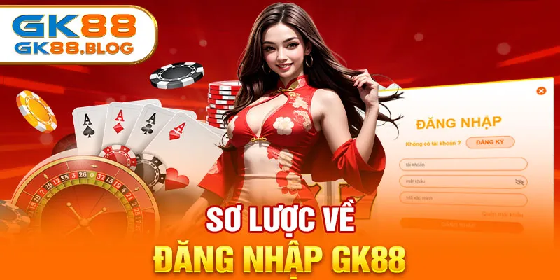 Sơ lược về đăng nhập GK88