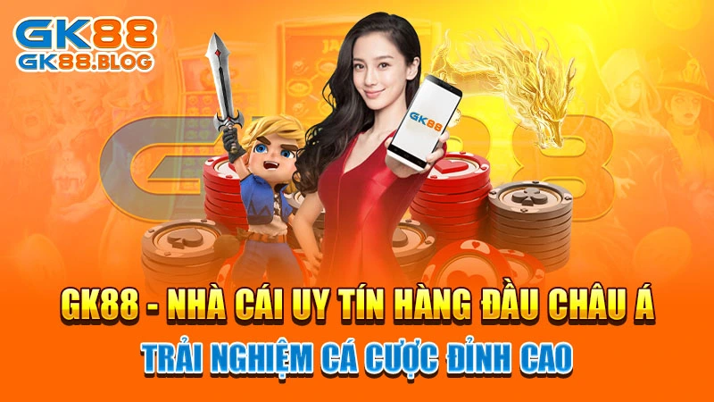 GK88 - Nhà cái uy tín hàng đầu châu Á, trải nghiệm cá cược đỉnh cao