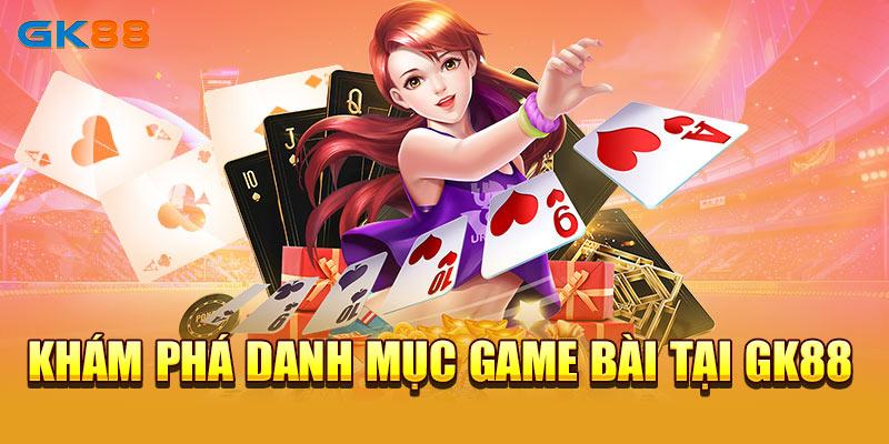 Khám phá danh mục game bài tại GK88