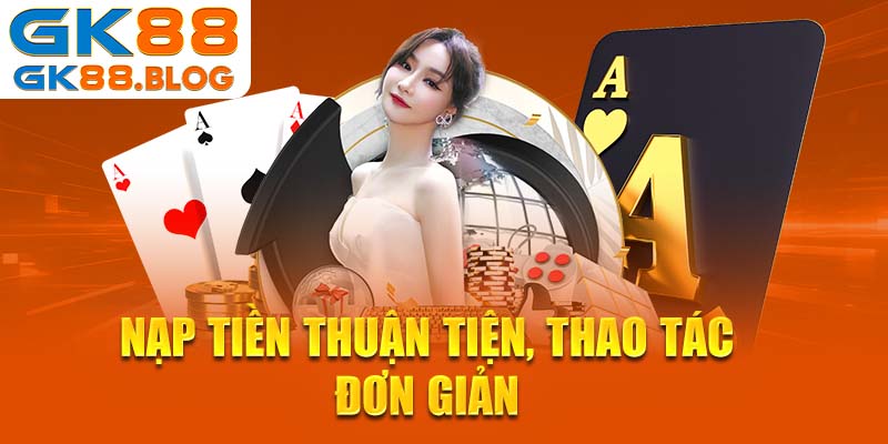 Nạp tiện thuận tiện, thao tác đơn giản