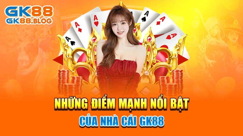 Những điểm mạnh nổi bật của nhà cái GK88 