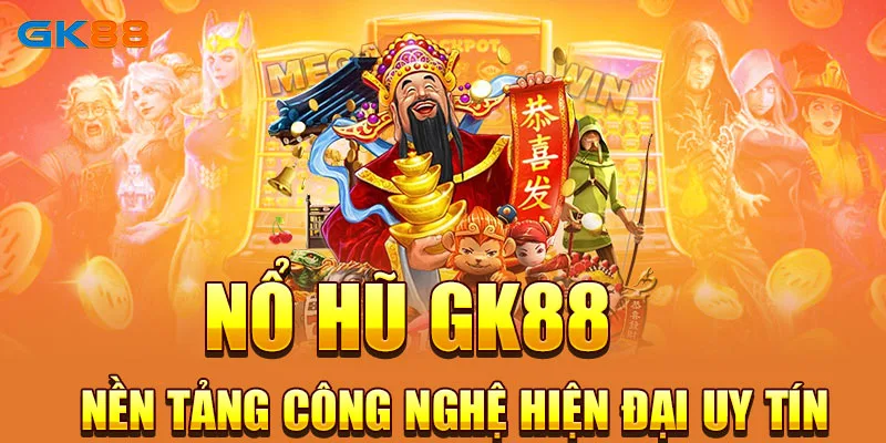 Nổ hũ GK88 - Nền tảng công nghệ hiện đại, uy tín