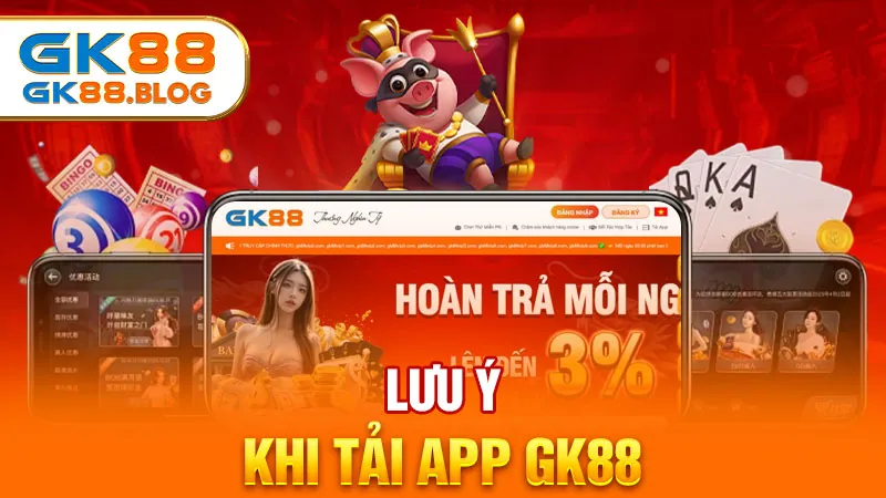 Lưu ý khi tải app GK88 