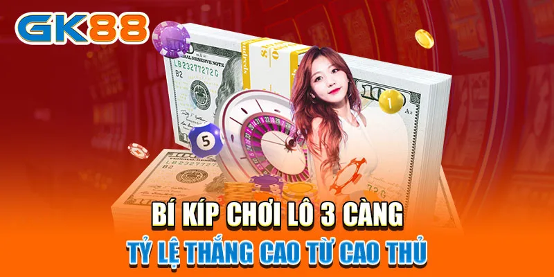 Bắt 3 càng cực hay với các bí kíp chất từ cao thủ cá cược tại GK88.