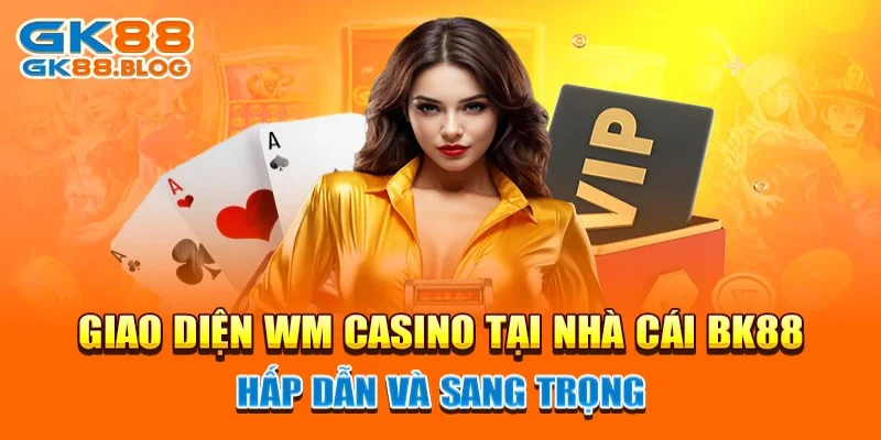 Giao diện WM Casino tại nhà cái BK88  hấp dẫn và sang trọng