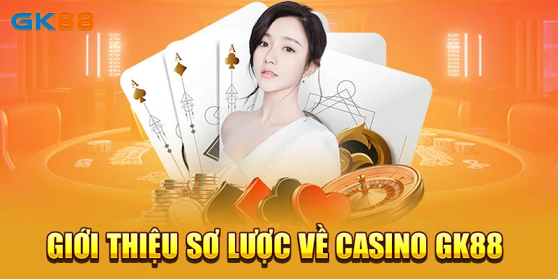 Giới thiệu sơ lược về casino GK88