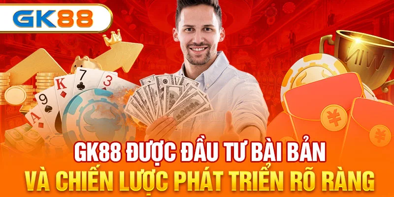 GK88 được đầu tư bài bản và chiến lược phát triển rõ ràng