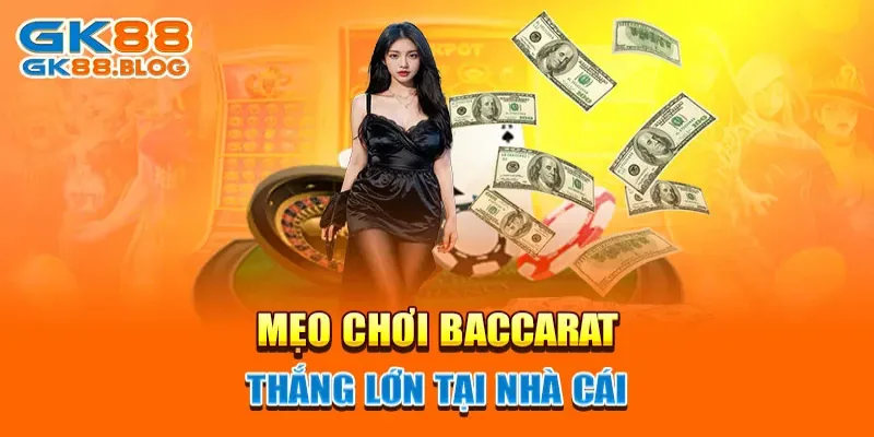 Mẹo chơi Baccarat thắng lớn tại nhà cái