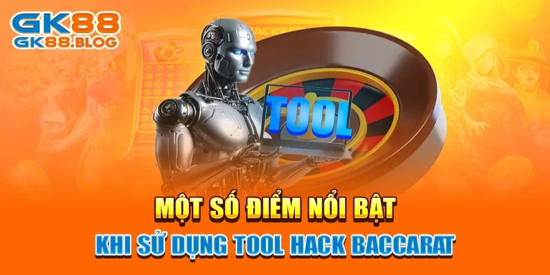 Một số điểm nổi bật khi sử dụng tool hack Baccarat