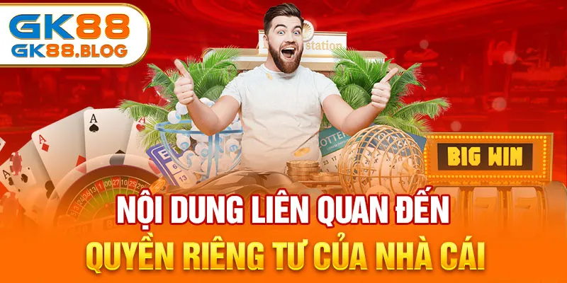 Nội dung liên quan đến quyền riêng tư của nhà cái