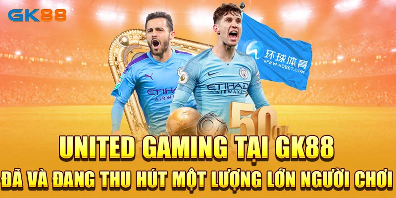 United Gaming tại GK88 đã và đang thu hút một lượng lớn người chơi 