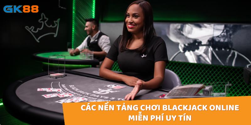 Một vài nền tảng có thể chơi blackjack miễn phí