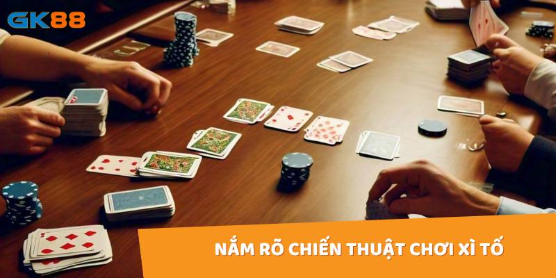 Nắm rõ chiến thuật chơi xì tố