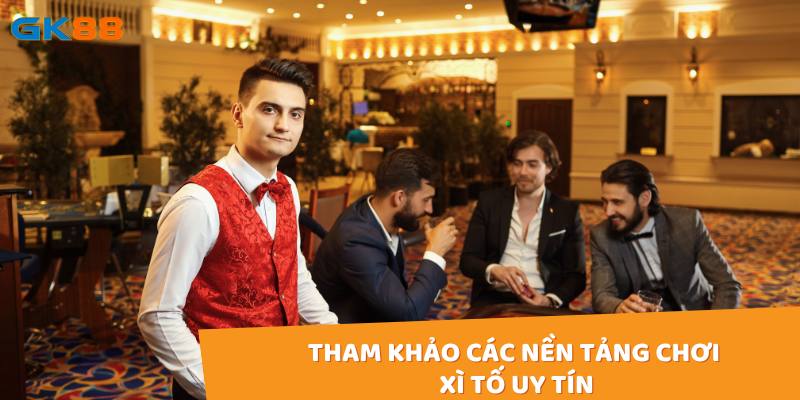 Tham khảo các nền tảng chơi xì tố uy tín