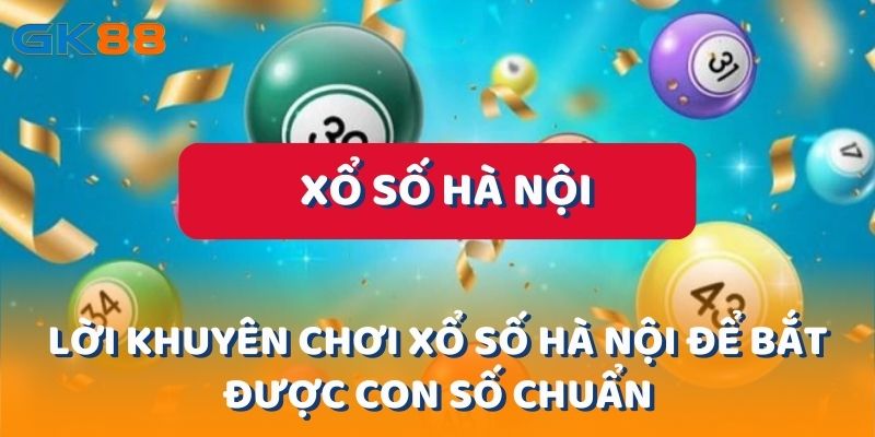 Lời Khuyên Chơi Xổ Số Hà Nội Để Bắt Được Con Số Chuẩn