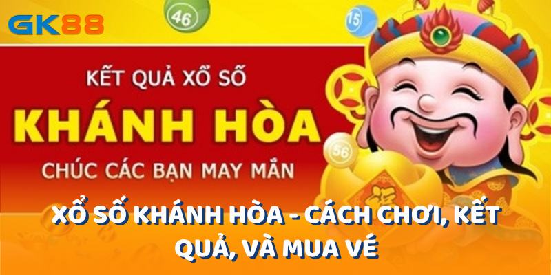 Xổ Số Khánh Hòa - Cách Chơi, Kết Quả và Mua Vé