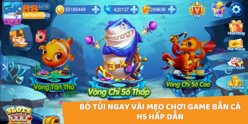 Bỏ túi ngay vài mẹo chơi game bắn cá H5 hấp dẫn