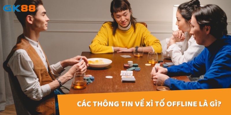 Các thông tin về xì tố offline là gì?