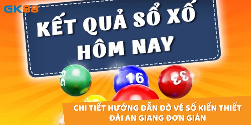 Chi tiết hướng dẫn dò vé số kiến thiết đài An Giang đơn giản