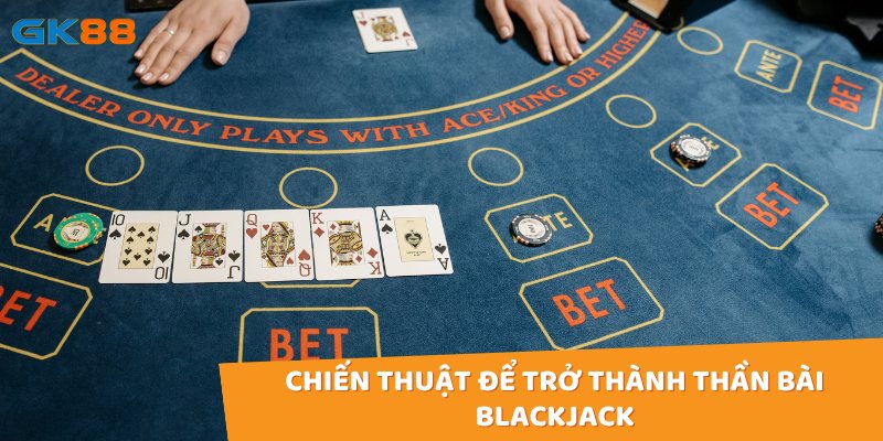 Chiến thuật để trở thành thần bài Blackjack