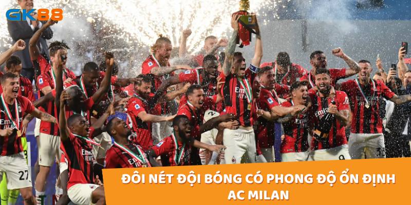 AC Milan luôn là một đội bóng đáng gờm tại Serie A và các giải đấu châu Âu