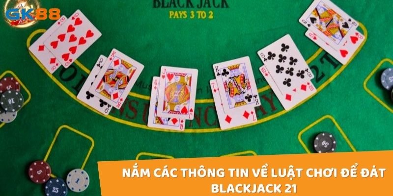 Nắm các thông tin về luật chơi để đạt blackjack 21