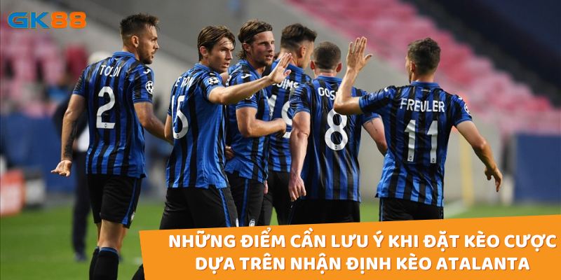 Những điểm cần lưu ý khi đặt kèo cược dựa trên nhận định kèo Atalanta