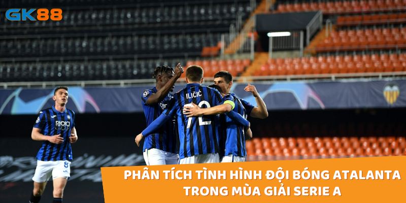 Phân tích tình hình đội bóng Atalanta trong mùa giải Serie A