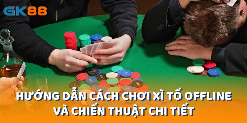 Hướng Dẫn Cách Chơi Xì Tố Offline Và Chiến Thuật Chi Tiết