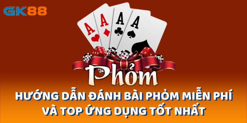 Hướng Dẫn Đánh Bài Phỏm Miễn Phí Và Top Ứng Dụng Tốt Nhất