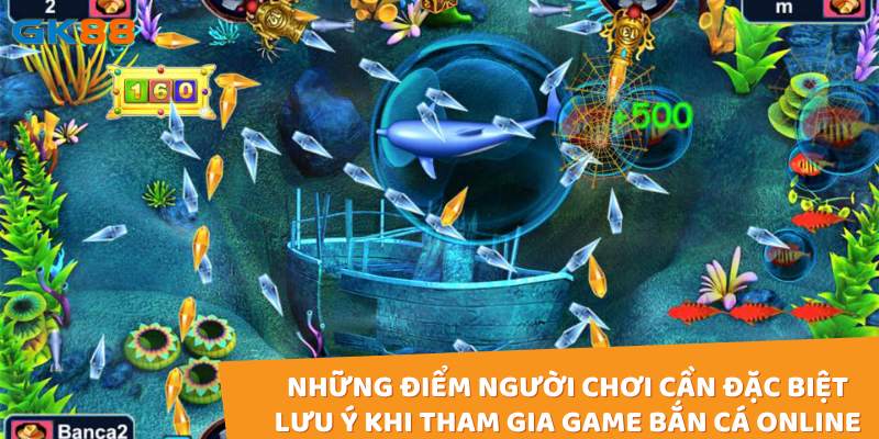 Những điểm người chơi cần đặc biệt lưu ý khi tham gia game bắn cá online