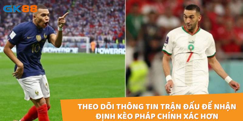 Theo dõi thông tin trận đấu để nhận định kèo Pháp chính xác hơn